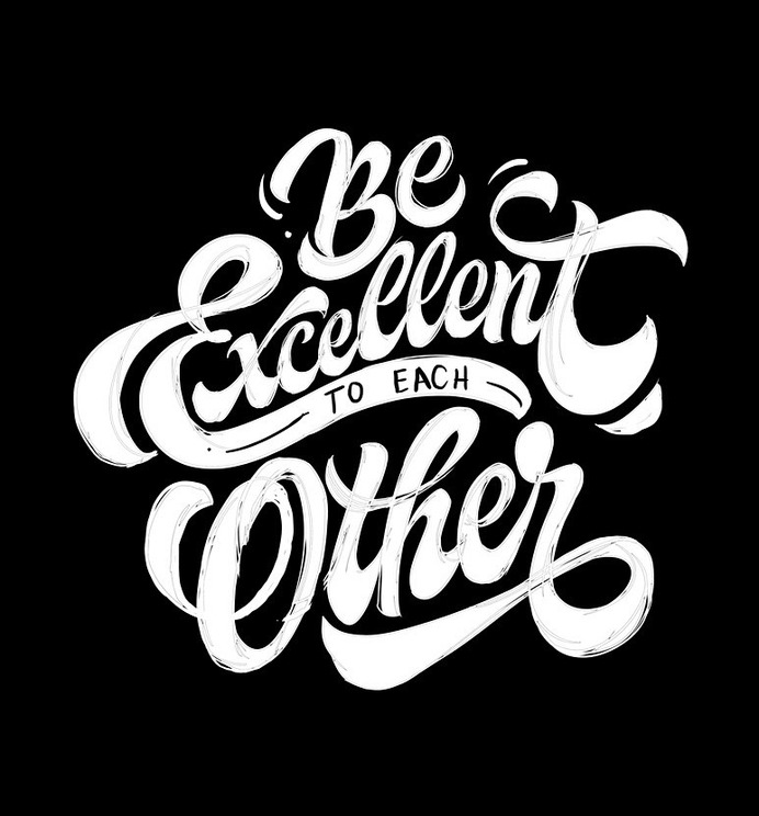 Be Excellent To Each Other
