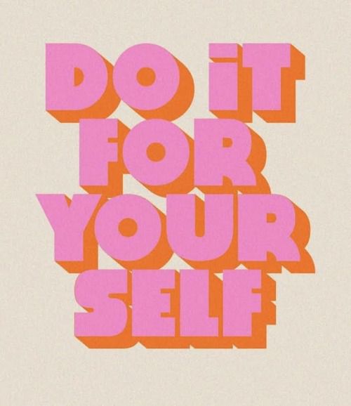 Do It For Your Self