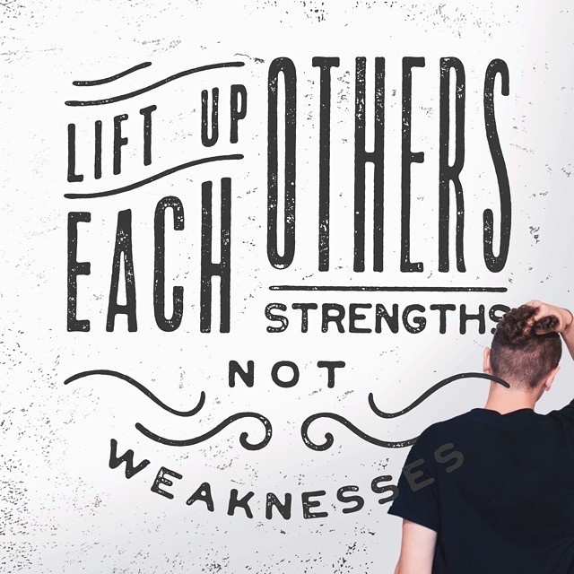 Lift Up Each Others Strengths Not Weaknesses #type #lettering #hand #typography