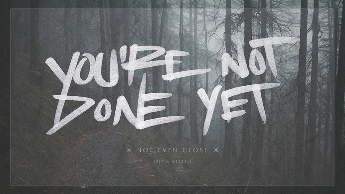 You're Not Done Yet #inspiration #lettering #quote #woods #brush #pen #type #hand #typography