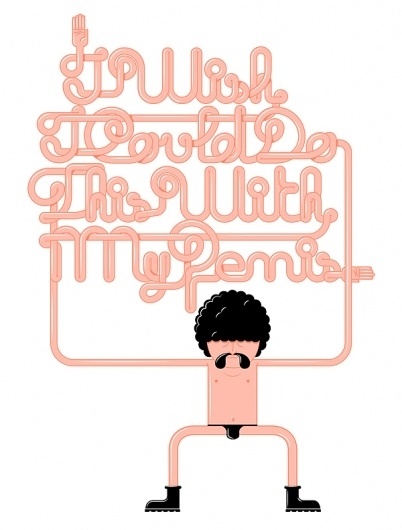 I wish I could do this with my penis on the Behance Network #design #graphic