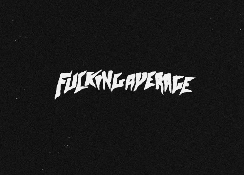 Fucking Average #Calligraphy #punk #inspiration