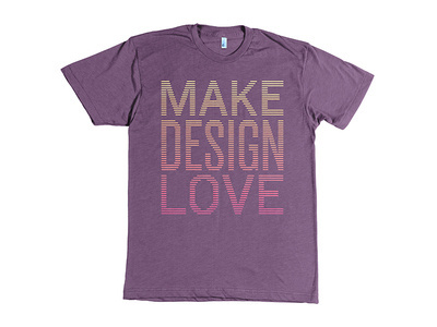 Make Design Love (aka 6 statements) #design #love #make #shirt