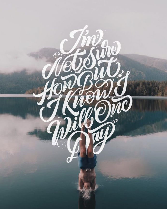 I’m Not Sure How But I Know I Will One Day