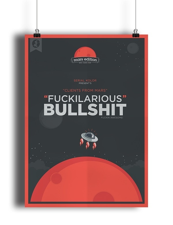 Fuckilarious Bullshit on Behance #designer #quote #design #bullshit #mars #kolor #client #serial #artist #fun #planet #fayz #typography