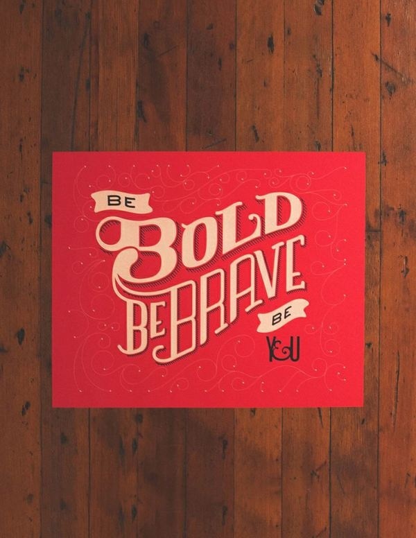 Be Bold, Be Brave, Be You by sean metcalf