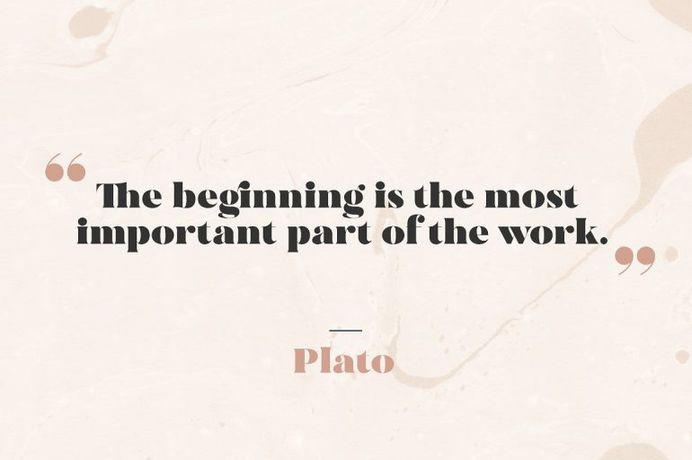 The Beginning is The Most Important Part of The Work