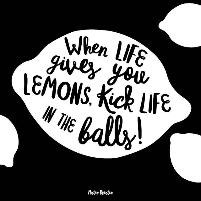 When life gives you lemons. Kick life in the balls! #lettering