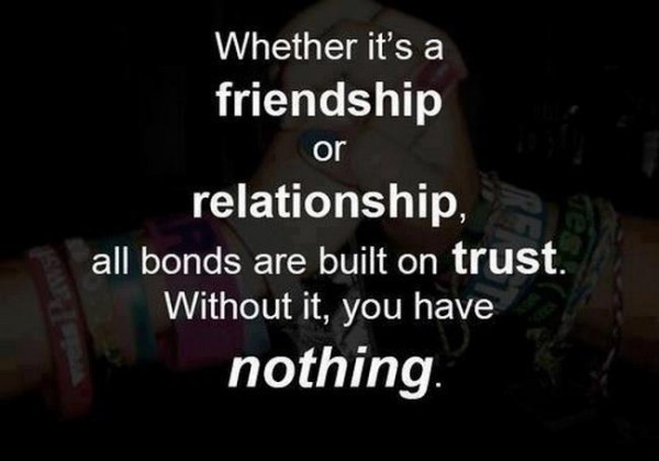 Whether it's a friendship or relationship, all bonds are built on trust. Without it, you have nothing. #quotes #trust