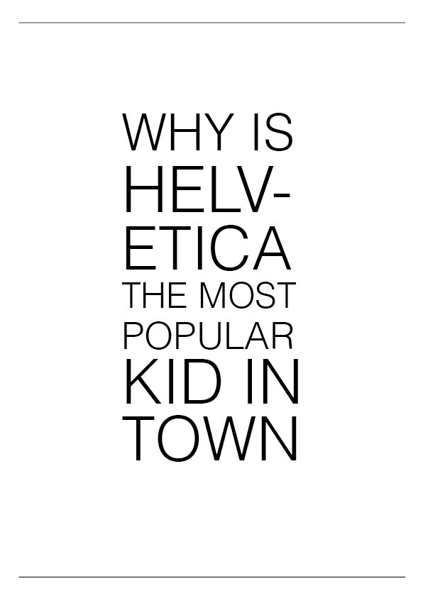 Helvetica, the cool kid #font #white #popular #minimal #poster #type #helvetica #typography