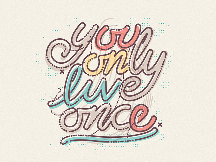Live your life