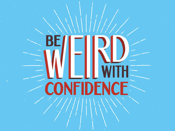 Be Weird With Confidence by Dina Rodriguez