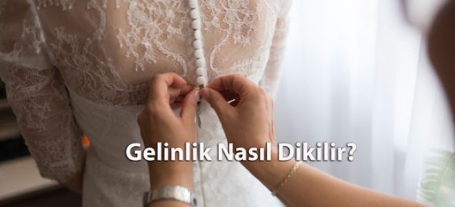 Gelinlik Nasıl Dikilir?