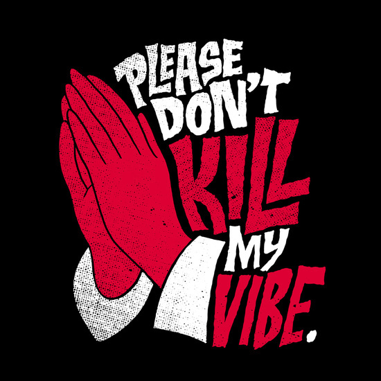 Please Don't Kill My Vibe by Chris Piascik