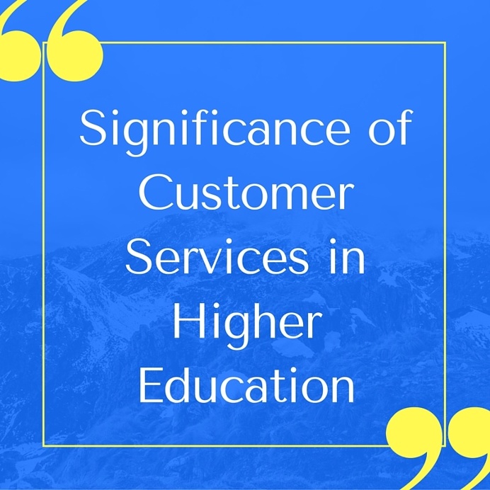 What Is The #Significance of #CustomerServices in Higher #Education?