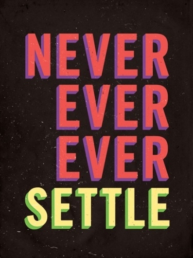 Never Settle | The Say Something Poster Project #inspiration #poster #typography