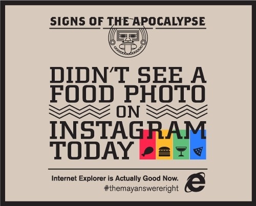 Signs of the Apocalypse: Didn't See a Food Photo on Instagram Today #microsoft #ie10 #apocalypse #instagram
