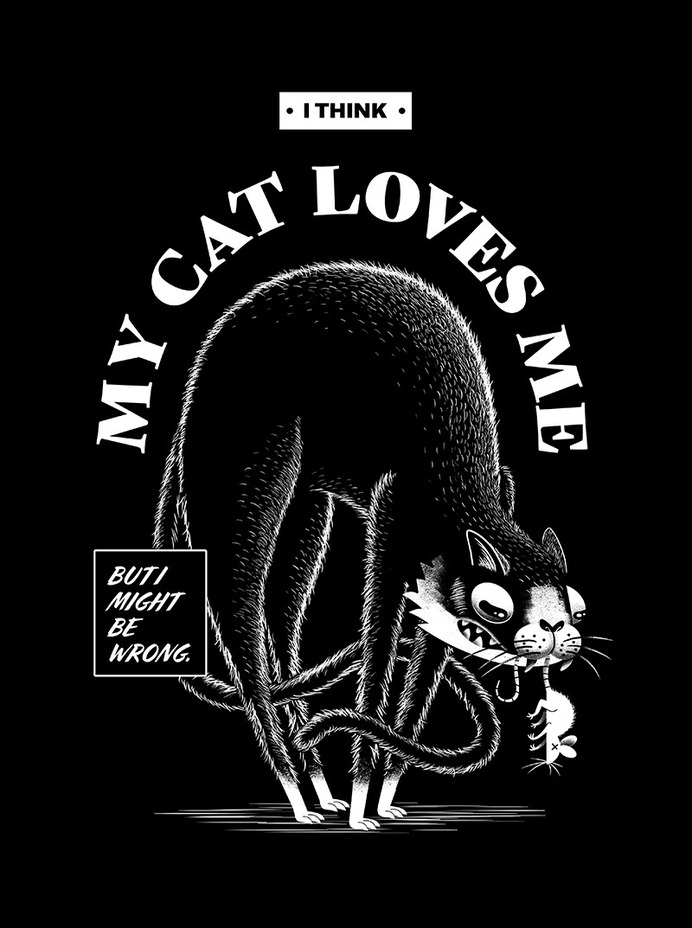 I Think My Cat Loves Me – Black and white Poster