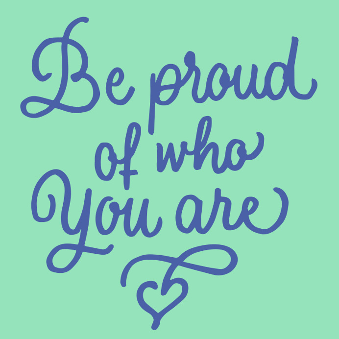 Be proud of who you are