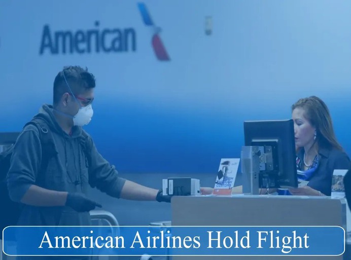 A Complete Guide to American Airline Ticket Hold Policies & Fees