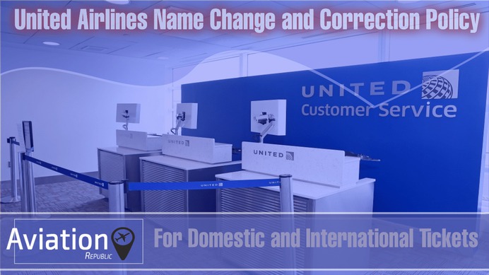 United Airlines Name Change and Correction Policy for Domestic and International Tickets: All you need to know