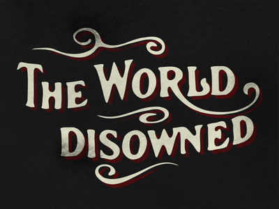 The World Disowned - Justin Block #scroll #world #swirls #black #the #disowned #vintage #grunge #typography