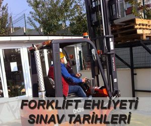 FORKLİFT EHLİYETİ SINAV TARİHLERİ - Forklift Ehliyeti