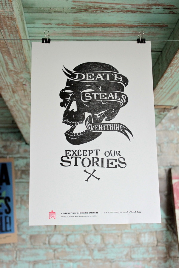 Death Steals Everything Except Our Stories.Â Print by Joe Benghauser for the Celebrate Michigan Writers series. #lettering #letterpress #hand #illustration #poster #skull #death #dwtco