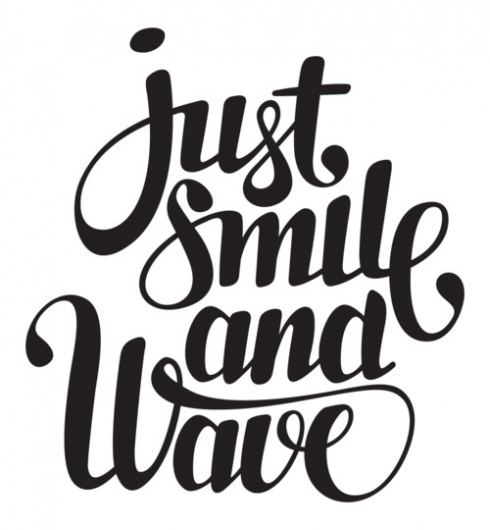 Typeverything.com - Just smile and wave. - Typeverything #black+white #lettering #typography