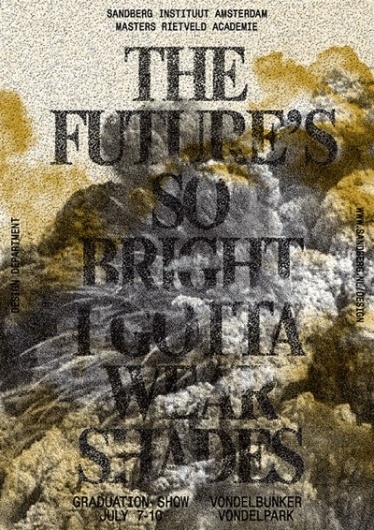 SANDBERG INSTITUUT AMSTERDAM - Design Department - Viewing post: The Future's so bright... — graduation Show Sandberg Instituut Design Deparment 7-1 #type #treatment #poster #texture