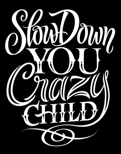 Slow+Down+4.jpg 630×800 pixels #alan #lettering #ariail #typography