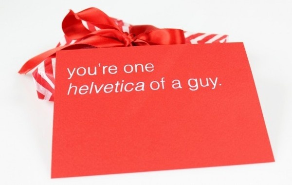 You're one Helvetica of a guy. #valentines #font #print #screen #puns #day #type #helvetica #cards #typography