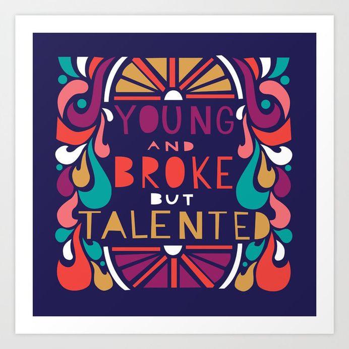 YOUNG and BROKE but TALENTED Art Print