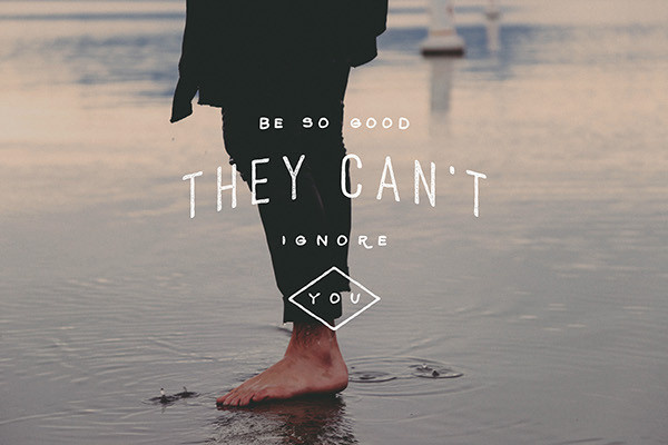 Be So Good They Can't Ignore you #lettering #typography
