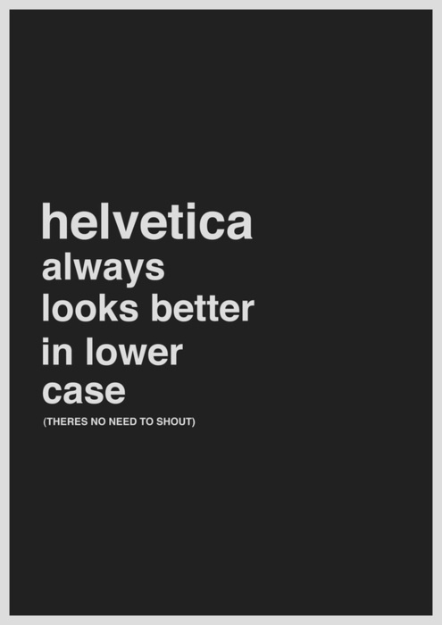 alwaysÂ better in lowercase - designed by Jon Baines of Design Defined #lowercase #black #minimal #poster #type #helvetica #typography