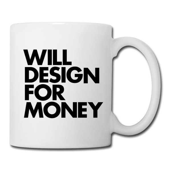 "WILL DESIGN FOR MONEY" Coffee/Tea Mug #inspiration #design #mug #coffee #typography