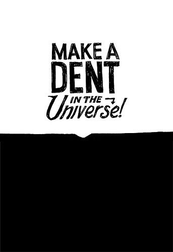 All sizes | Make a dent in the universe | Flickr - Photo Sharing! #illustration #typography