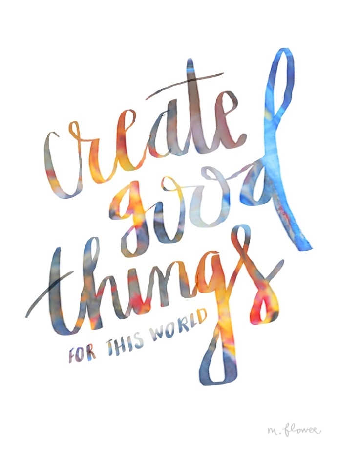 Create Good. (Artist: Melissa Flower) #typography #create #paint #handmade