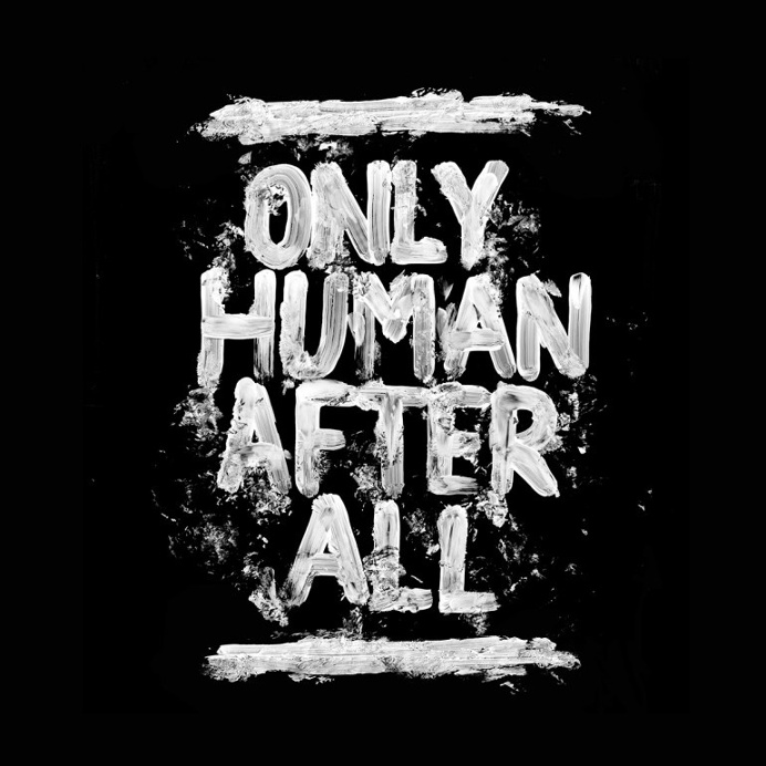 ONLY HUMAN AFTER ALL