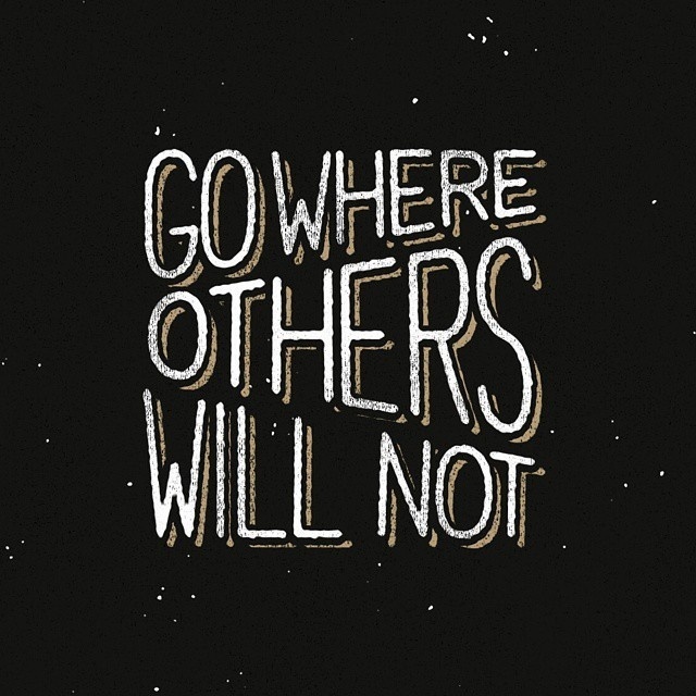 Go where others will not - Lettering byÂ Mark Richardson #inspiration #quotes #typography