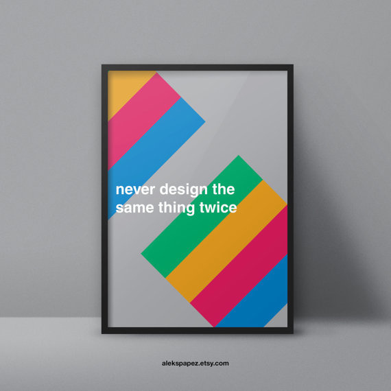 never design the same thing twice never design the same thing twice #poster #advice #art #design #minimalist