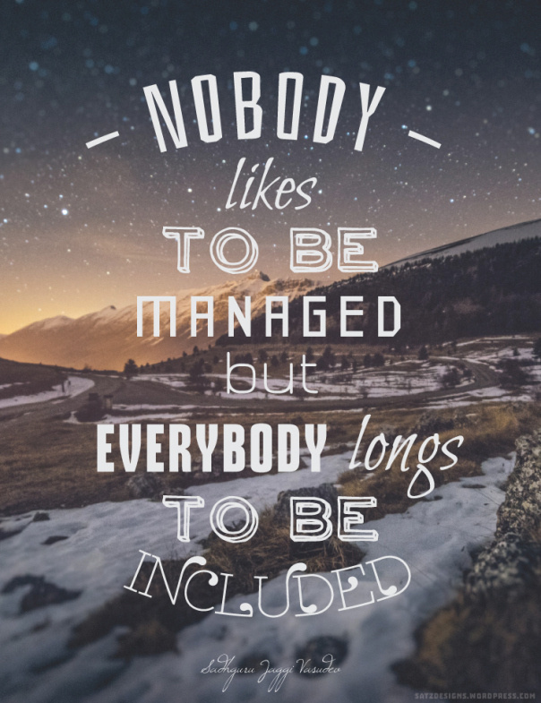 Nobody likes to be managed. But everybody longs to be included. #inspiration #typography