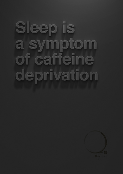 Sleep is a symptom of caffeine deprivation. Click the pic to buy poster at http://society6.com/ChristopherVinca/Caffeine-Deprivation_Print #print #black #minimal #poster #coffee #type #helvetica #typography