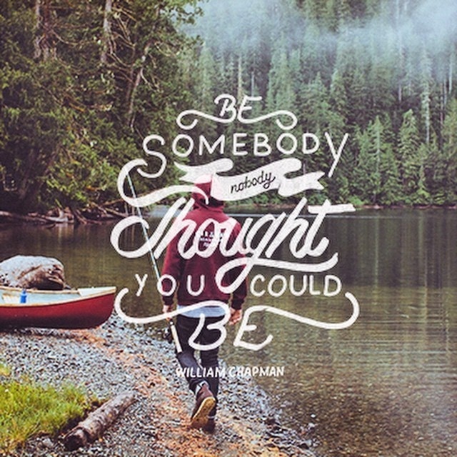 Be Somedody Nobody Thought You Could Be – William Chapman #handlettering #typography