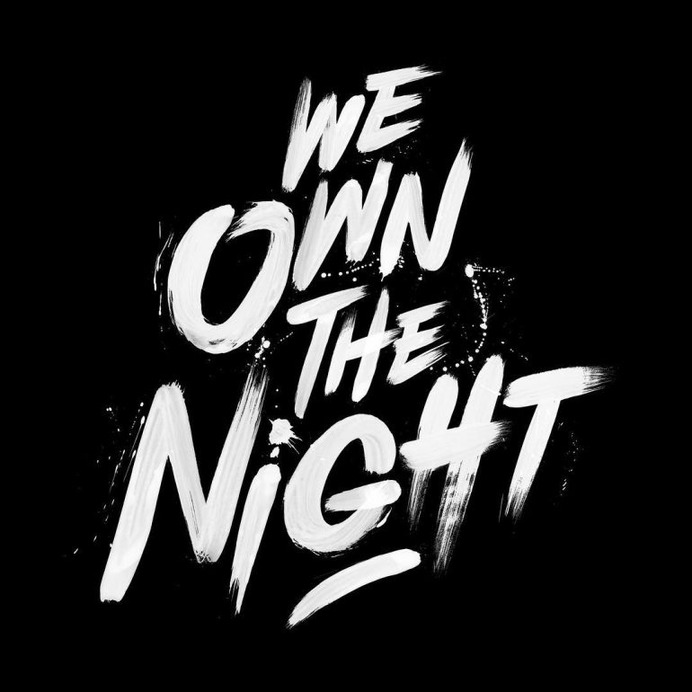 WE OWN THE NIGHT.