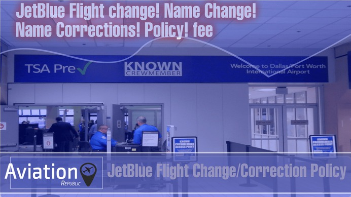How to make JetBlue Flight Changes/Correction for Domestic & International Tickets